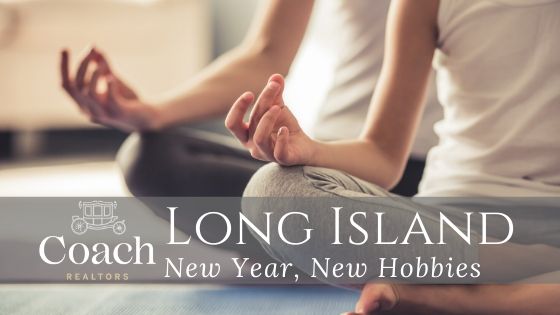 New Year New Hobbies - Long Island, NY - Coach REALTORS